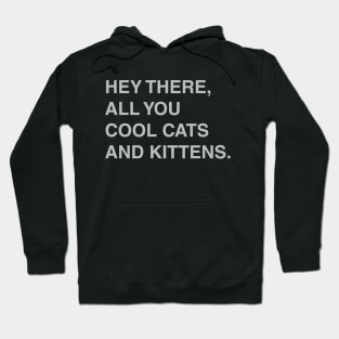 Hey There, All You Cool Cats and Kittens Hoodie